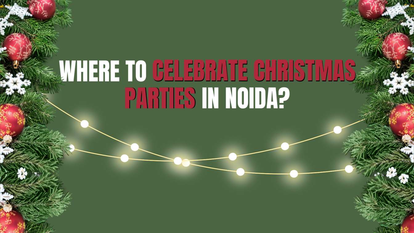 Where to Celebrate Christmas Parties in Noida with Friends, Family & Office Teams